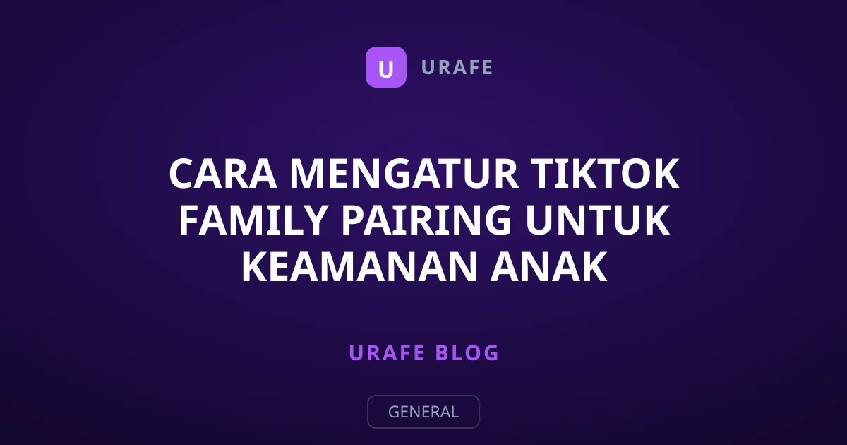 Cara Mengatur TikTok Family Pairing untuk Keamanan Anak